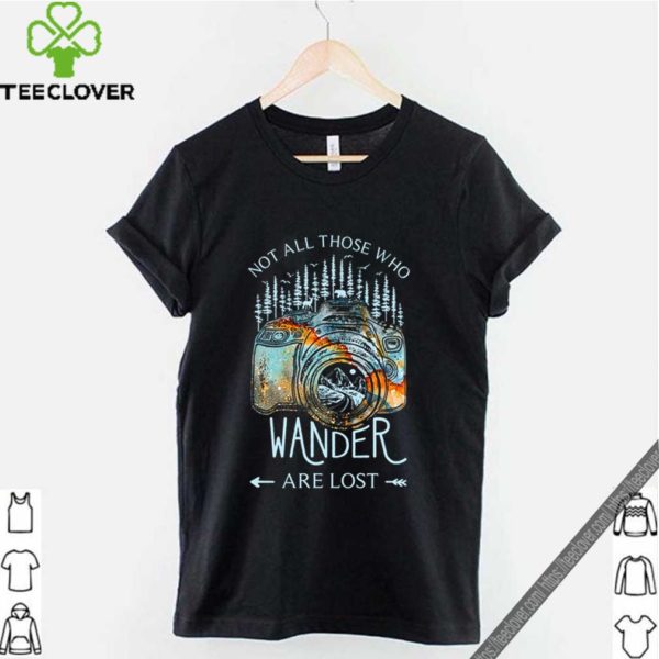 Not all those who wander are lost shirt