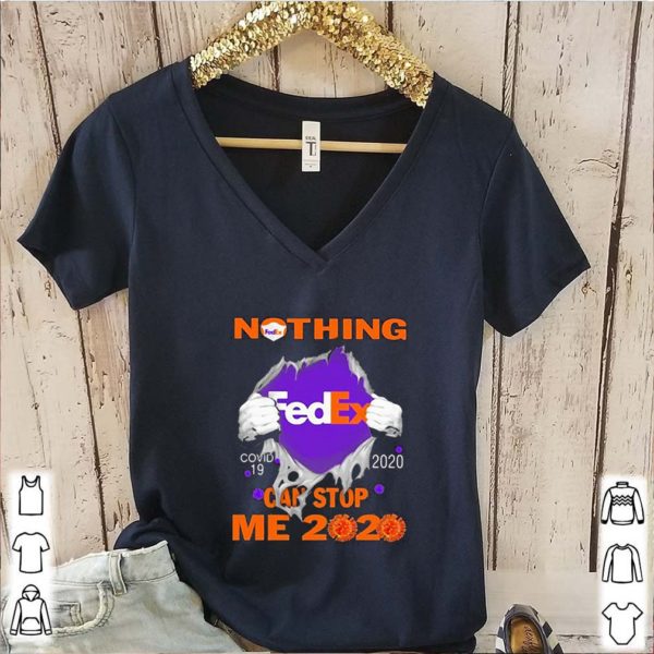 Nothing Fedex Covid-19 2020 can stop me 2020 hoodie, sweater, longsleeve, shirt v-neck, t-shirt