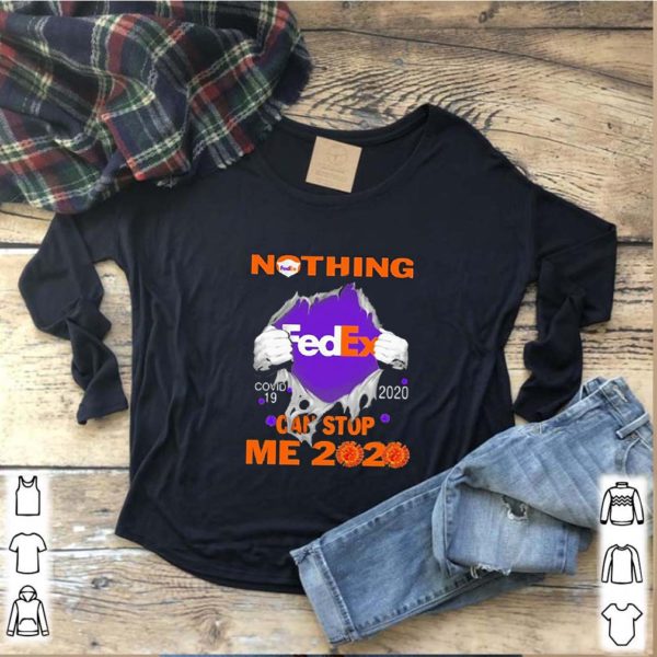 Nothing Fedex Covid-19 2020 can stop me 2020 hoodie, sweater, longsleeve, shirt v-neck, t-shirt