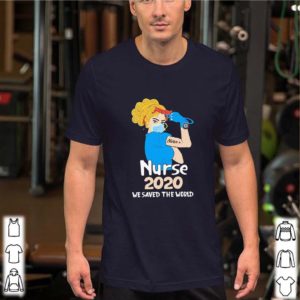 Nurse 2020 We Saved The World Coronavirus shirt