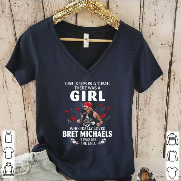 Once Upon A Time There Was A Girl Who Really Loved Bret Michaels It Was Me hoodie, sweater, longsleeve, shirt v-neck, t-shirt