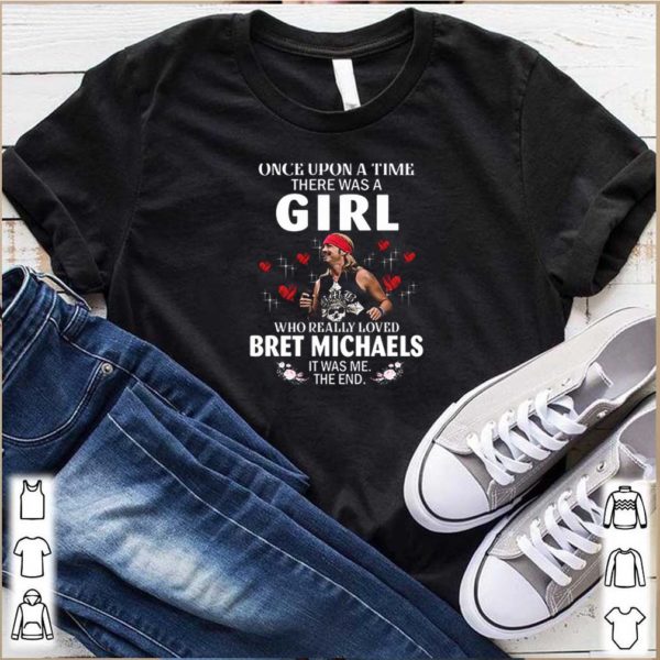 Once Upon A Time There Was A Girl Who Really Loved Bret Michaels It Was Me hoodie, sweater, longsleeve, shirt v-neck, t-shirt