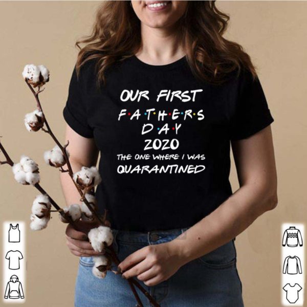 Our First Fathers Day 2020 The One Where I Was Quarantined Shirt