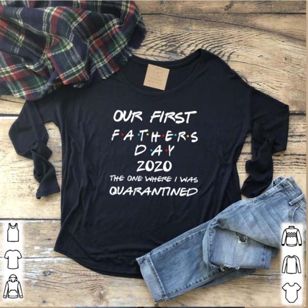 Our First Fathers Day 2020 The One Where I Was Quarantined Shirt