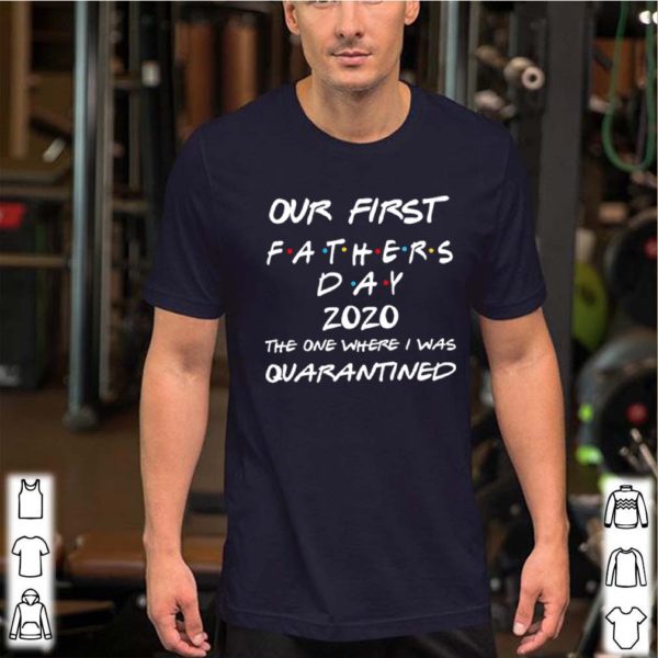Our First Fathers Day 2020 The One Where I Was Quarantined Shirt