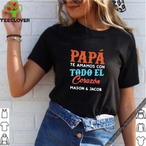 Papa te amamos con todo el corazon mason and jacob shirt