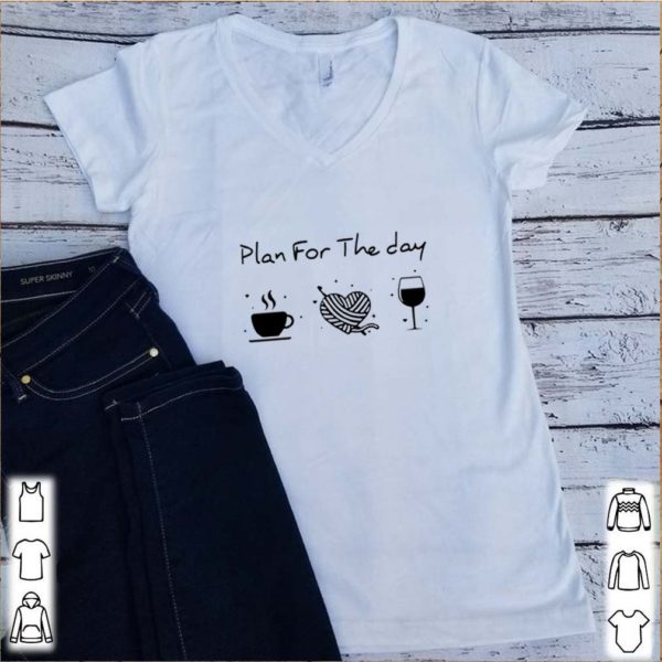 Plan for the day coffee heart knitting wine hoodie, sweater, longsleeve, shirt v-neck, t-shirt