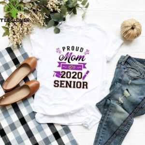 Proud Mom Of A 2020 Senior shirts