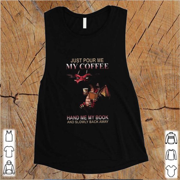 Red Dragon Just Pour Me My Coffee Hand Me My Book shirt