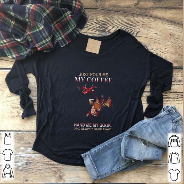 Red Dragon Just Pour Me My Coffee Hand Me My Book shirt