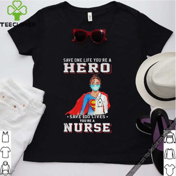 Save one life youre a hero save 100 lives youre a nurse mask covid19 hoodie, sweater, longsleeve, shirt v-neck, t-shirt