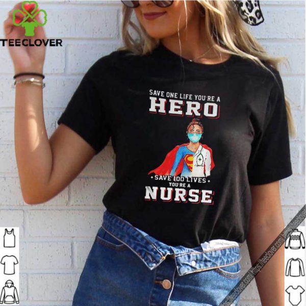 Save one life youre a hero save 100 lives youre a nurse mask covid19 hoodie, sweater, longsleeve, shirt v-neck, t-shirt