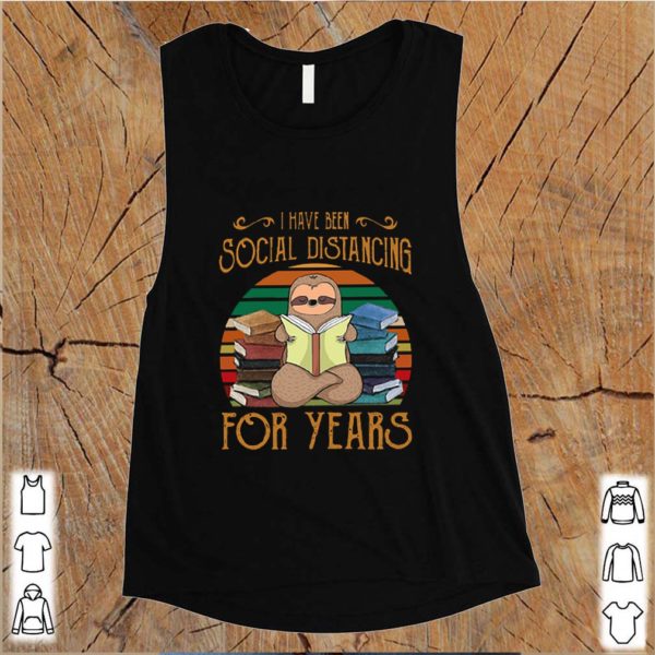 Sloth read book i have been social distancing for years vintage shirt