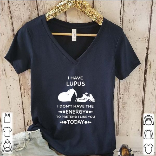 Snoopy i have lupus i don’t have the energy to pretend i like you shirt