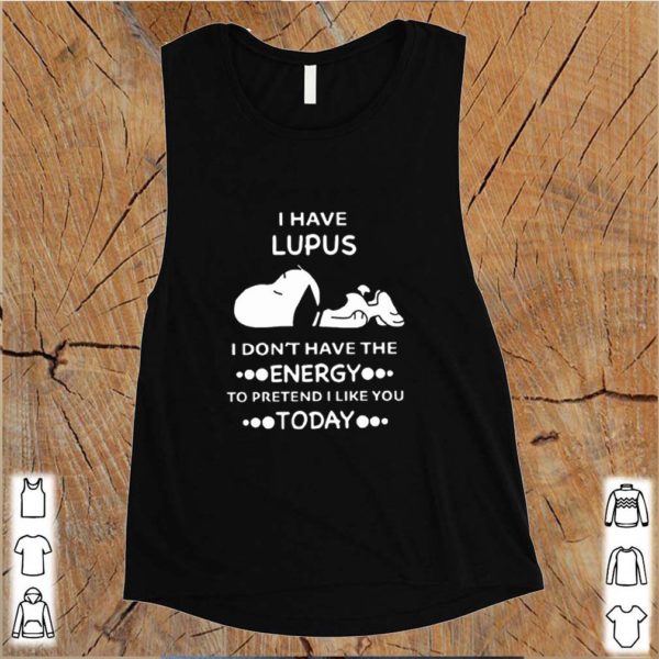 Snoopy i have lupus i don’t have the energy to pretend i like you hoodie, sweater, longsleeve, shirt v-neck, t-shirt