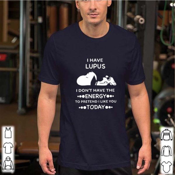 Snoopy i have lupus i don’t have the energy to pretend i like you shirt