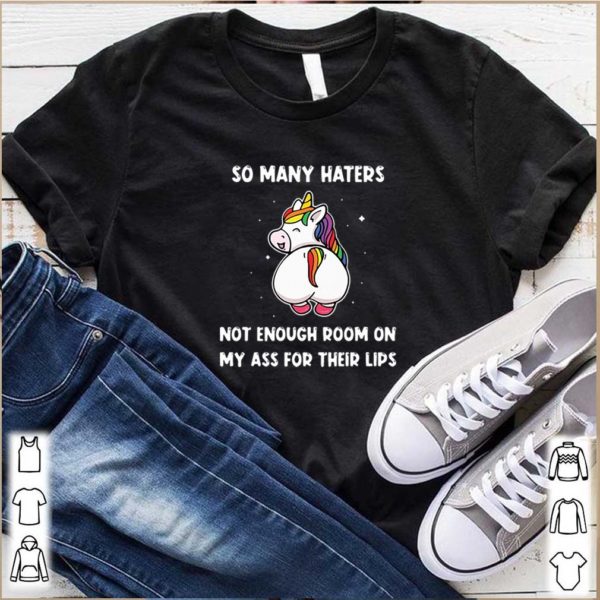 So Many Haters Not Enough Room On My Ass For Their Lips Unicorn hoodie, sweater, longsleeve, shirt v-neck, t-shirts