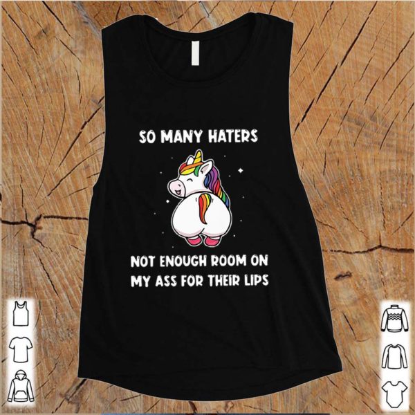 So Many Haters Not Enough Room On My Ass For Their Lips Unicorn hoodie, sweater, longsleeve, shirt v-neck, t-shirts