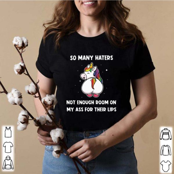 So Many Haters Not Enough Room On My Ass For Their Lips Unicorn hoodie, sweater, longsleeve, shirt v-neck, t-shirts