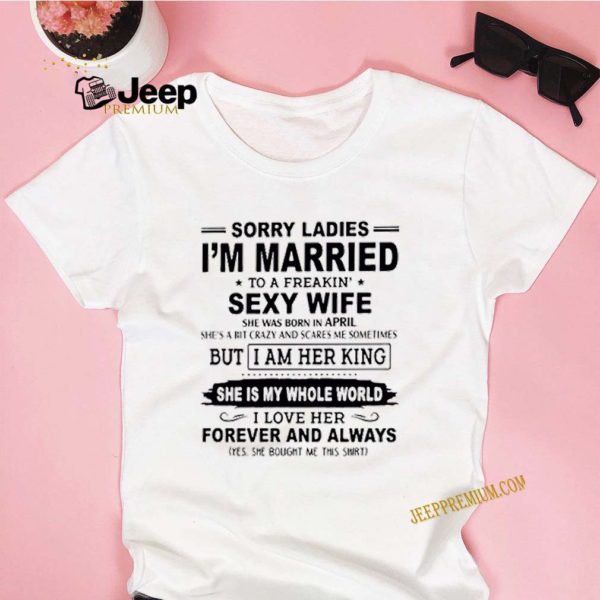 Sorry Ladies Im Married To A Freakin Sexy Wife hoodie, sweater, longsleeve, shirt v-neck, t-shirt