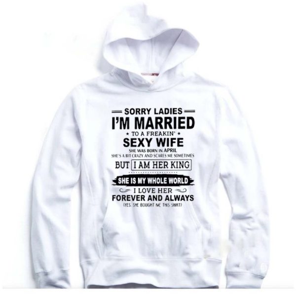 Sorry Ladies Im Married To A Freakin Sexy Wife hoodie, sweater, longsleeve, shirt v-neck, t-shirt