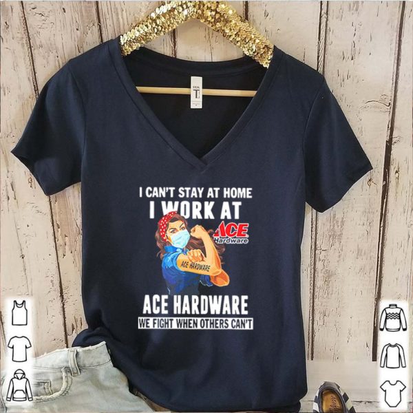 Strong Woman Face Mask I Ca’t Stay At Home I Work At Ace Hardware We Fight When Others Can’t Shirt