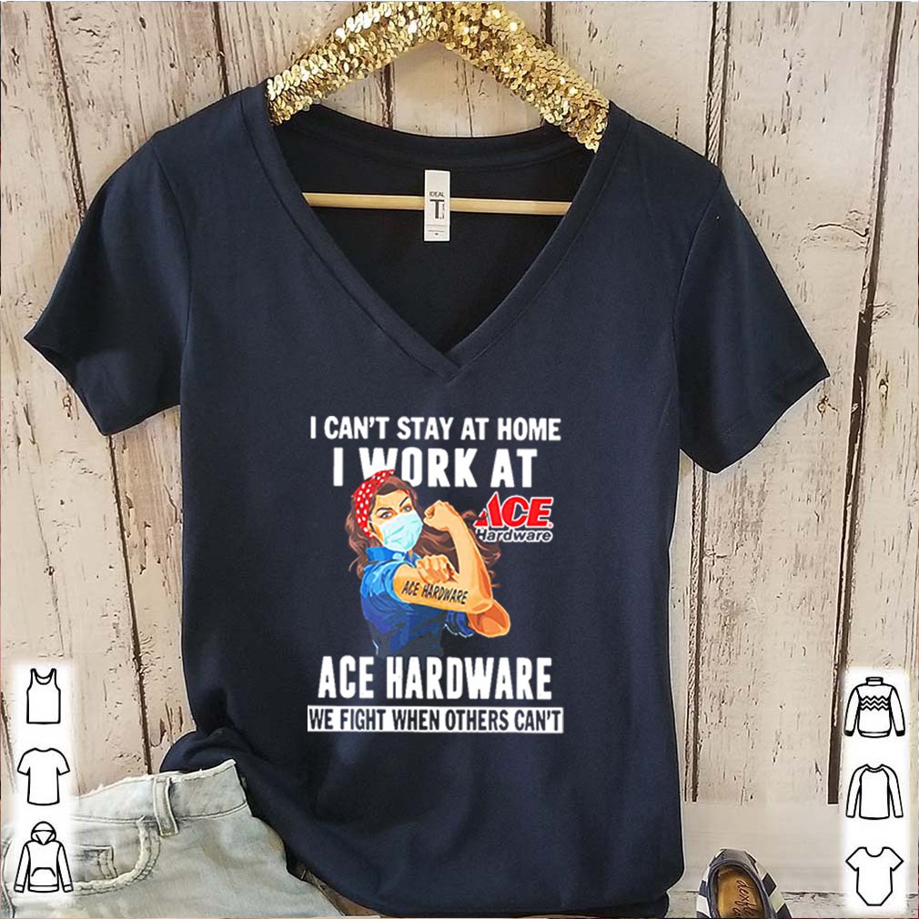 Strong Woman Face Mask I Ca’t Stay At Home I Work At Ace Hardware We Fight When Others Can’t Shirt 6 Strong Woman Face Mask I Ca’t Stay At Home I Work At Ace Hardware We Fight When Others Can’t