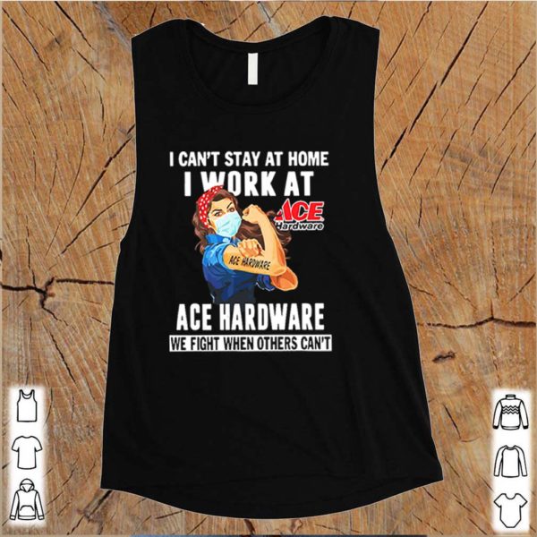 Strong Woman Face Mask I Ca’t Stay At Home I Work At Ace Hardware We Fight When Others Can’t Shirt