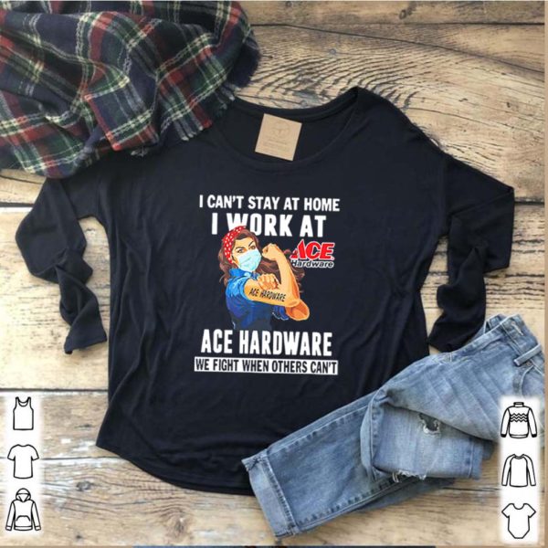 Strong Woman Face Mask I Ca’t Stay At Home I Work At Ace Hardware We Fight When Others Can’t Shirt