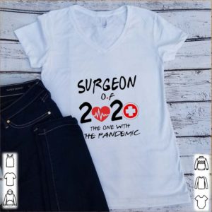 Surgeon Of 2020 The One With The Pandemic Coronavirus shirts