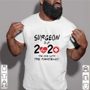 Surgeon Of 2020 The One With The Pandemic Coronavirus shirts