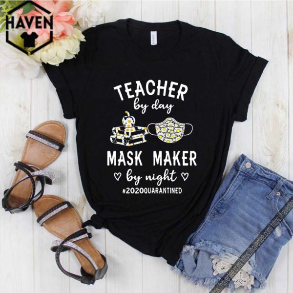 Teacher by day mask maker by night #2020quarantined shirt