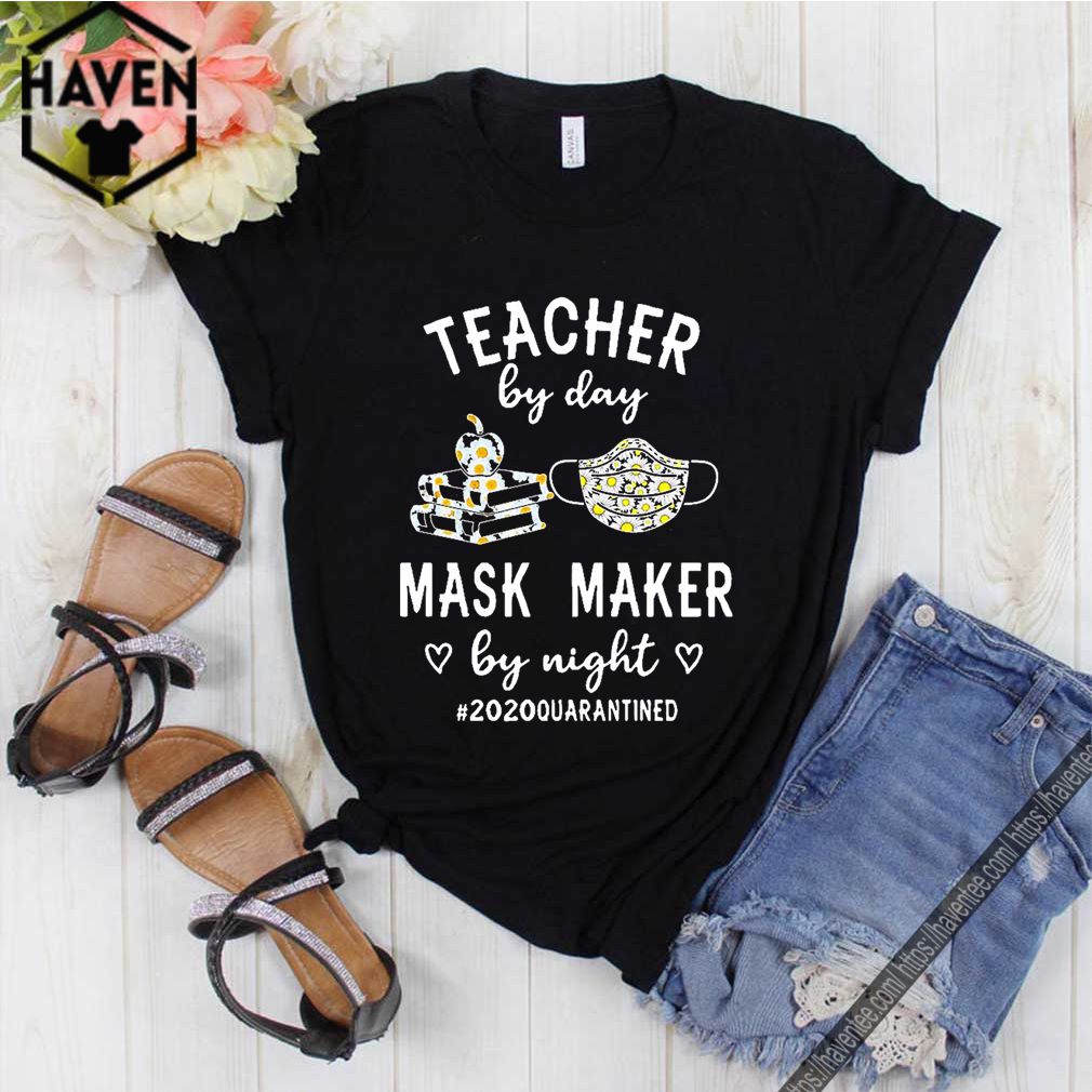 Teacher by day mask maker by night #2020quarantined shirt 6 Teacher by day mask maker by night #2020quarantined