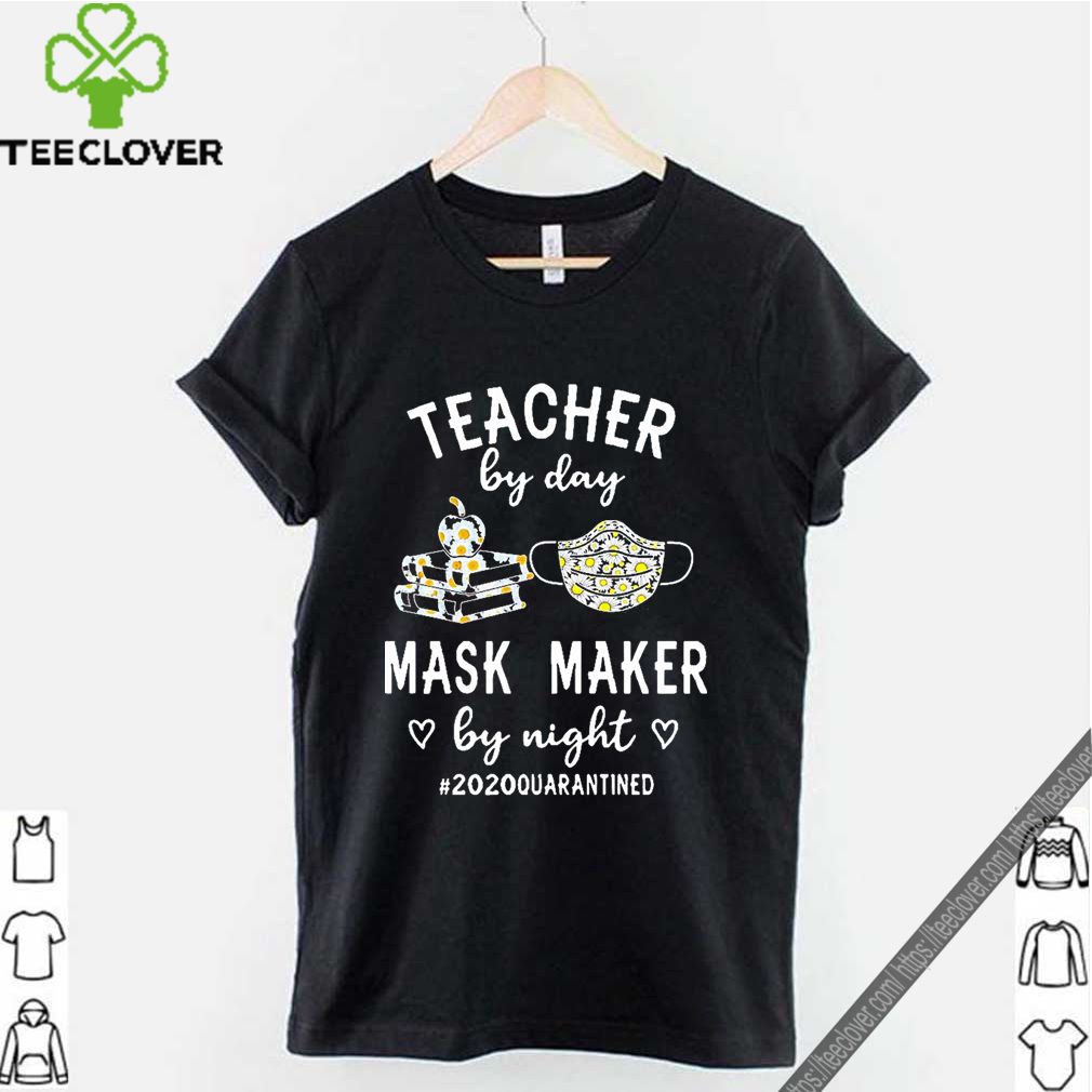 Teacher by day mask maker by night #2020quarantined shirt 10 Teacher by day mask maker by night #2020quarantined