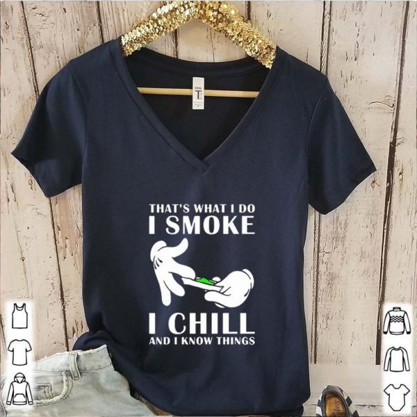 That’s what i do i smoke i chill and i know things shirts