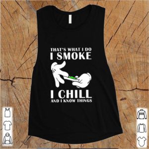 That’s what i do i smoke i chill and i know things s