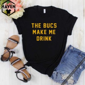 The Bucs Make Me Drink Shirt