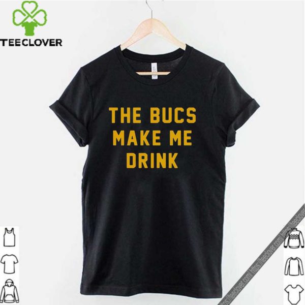 The Bucs Make Me Drink Shirt