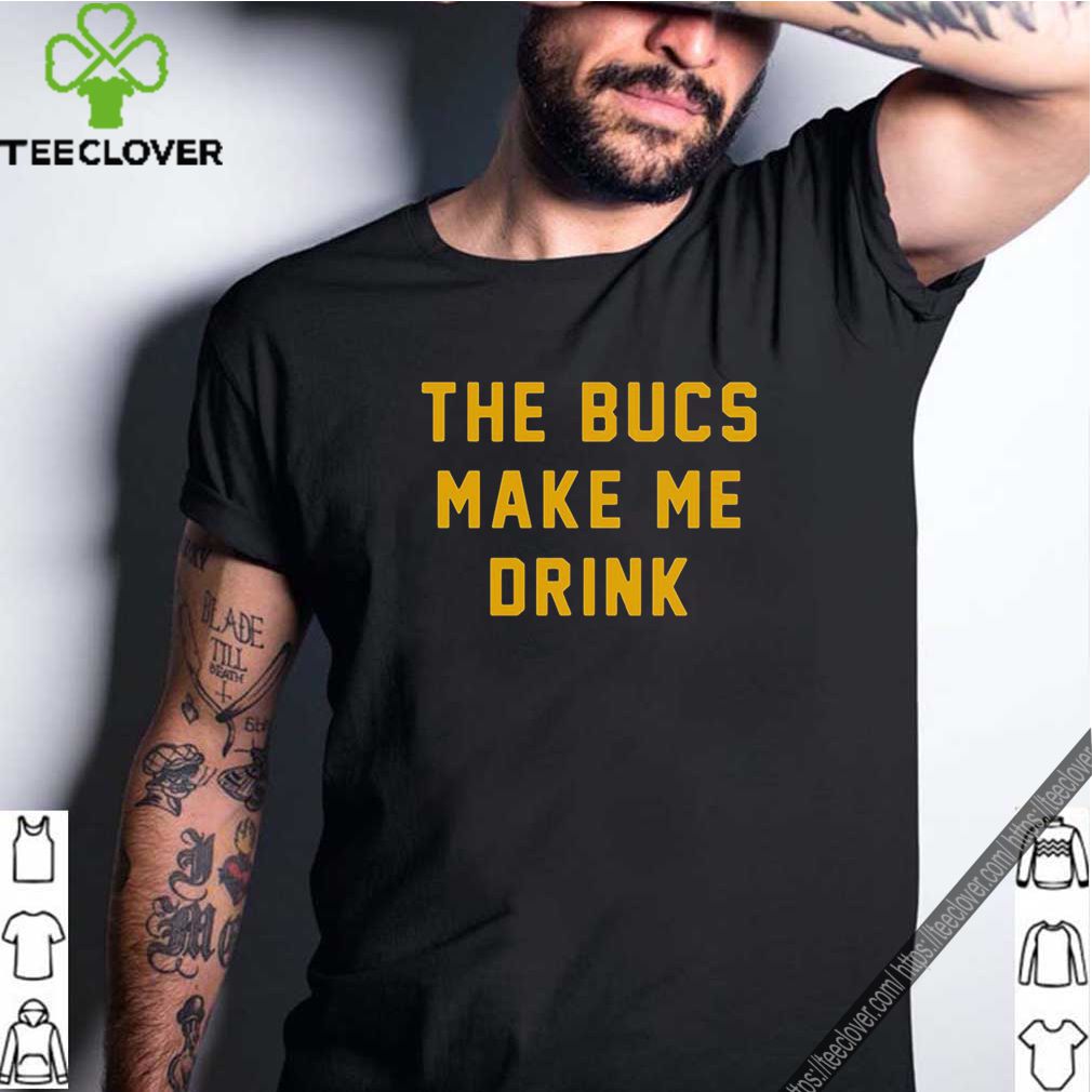 The Bucs Make Me Drink Shirt 8 The Bucs Make Me Drink
