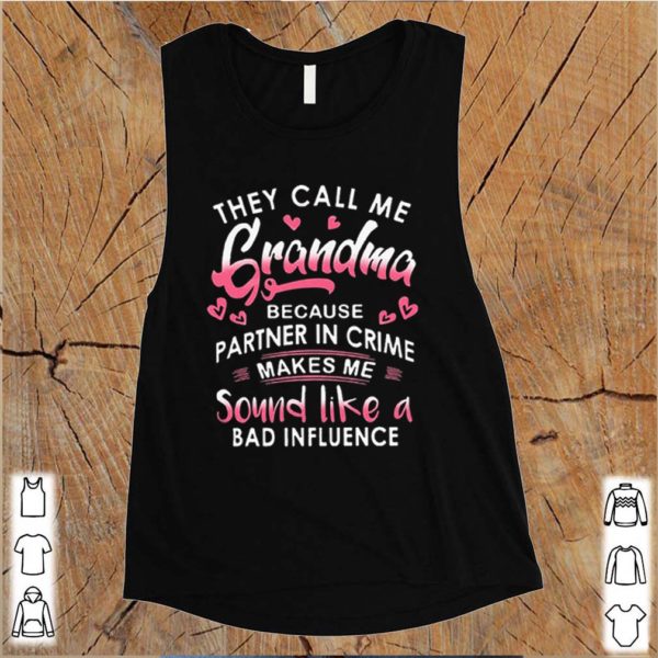 They Call Me Grandma Because Partner Crime shirt LlMlTED EDlTlONs