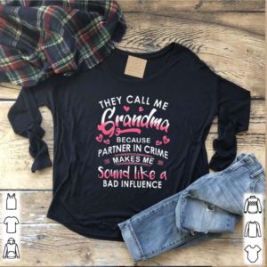 They Call Me Grandma Because Partner Crime shirt LlMlTED EDl