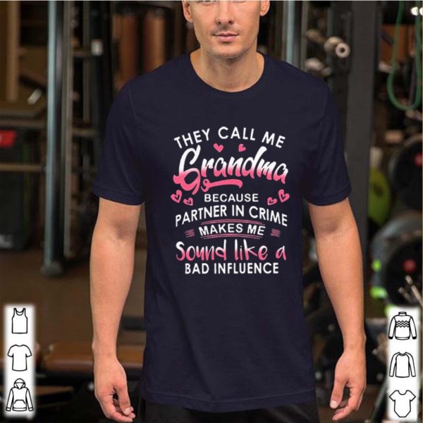 They Call Me Grandma Because Partner Crime shirt LlMlTED EDlTlONs
