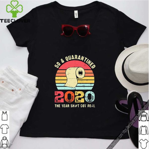 Toilet paper 50 and quarantined 2020 the year shit got real vintage hoodie, sweater, longsleeve, shirt v-neck, t-shirt