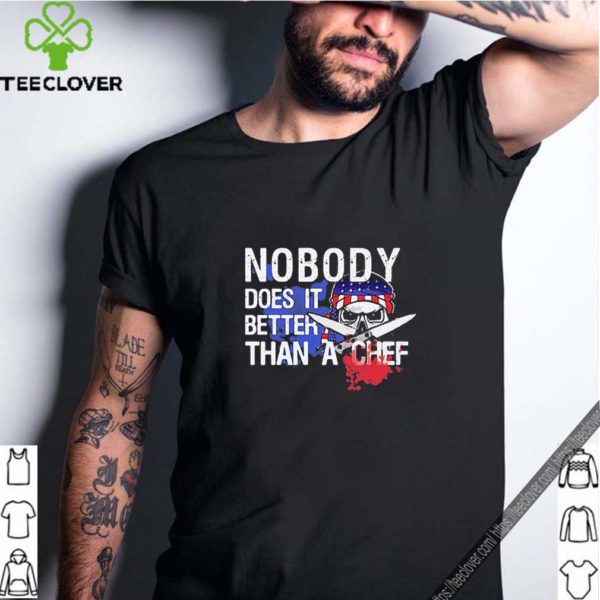 Veteran American Flag Nobody Does It Better Than A Chef shirt