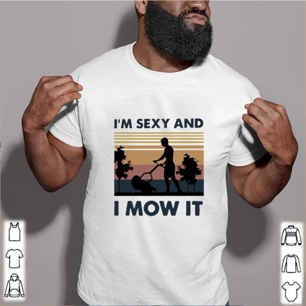 Vintage i’m sexy and i mow it hoodie, sweater, longsleeve, shirt v-neck, t-shirt