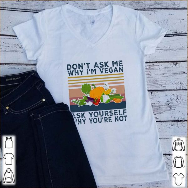 Vintage vegetable don’t ask me why i’m vegan ask yourself why you’re not shirt