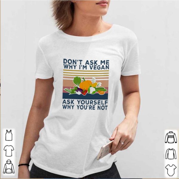 Vintage vegetable don’t ask me why i’m vegan ask yourself why you’re not shirt