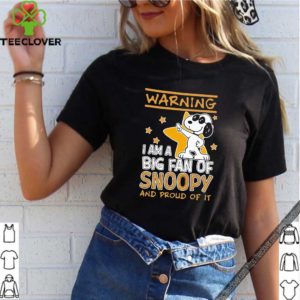 Warning I Am A Big Fan Of Snoopy And Proud Of It Shirt