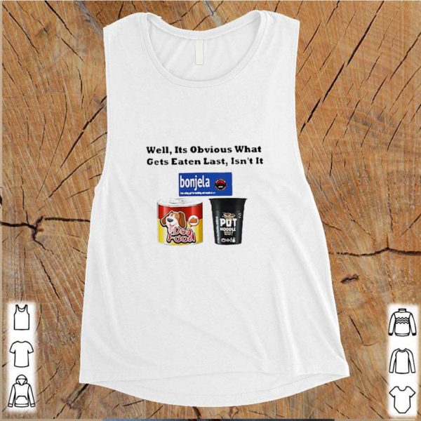 Well It’s Obvious What Gets Eaten Last Isn’t It shirt