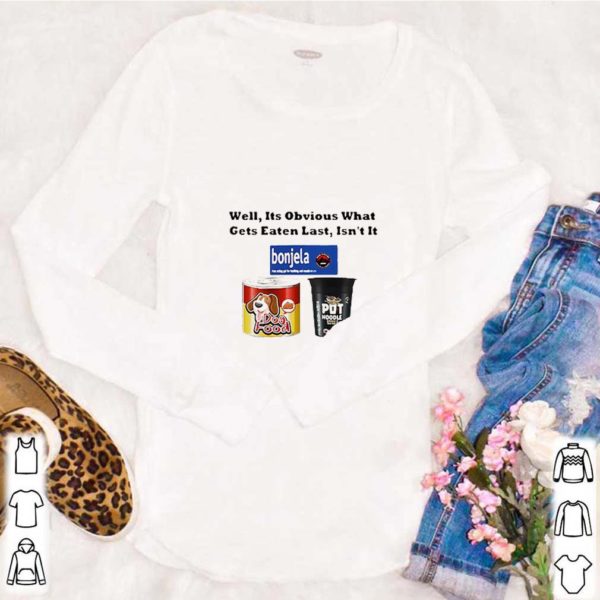 Well It’s Obvious What Gets Eaten Last Isn’t It shirt